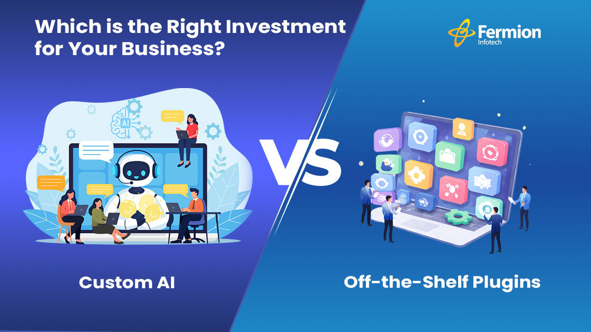 Custom AI vs. Off-the-Shelf Plugins: Which is the Right Investment for Your Business