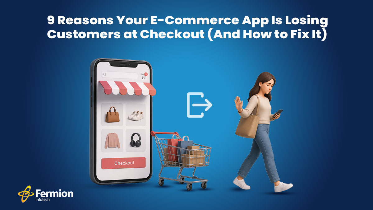 9 Reasons Your E-Commerce App Is Losing Customers at Checkout (And How to Fix It)